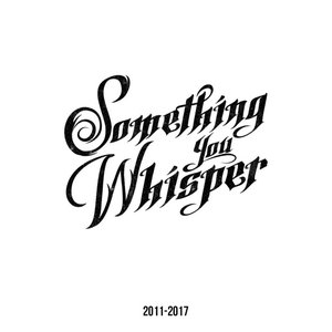 Immagine per 'Something You Whisper (2011-2017)'