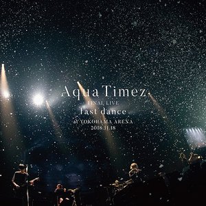 Imagem de 'Aqua Timez FINAL LIVE 「last dance」'