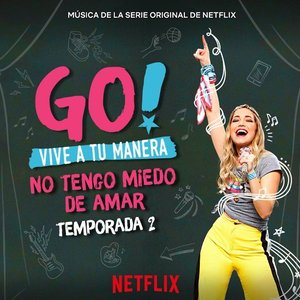 “Go! Vive A Tu Manera. No Tengo Miedo De Amar (Soundtrack from the Netflix Original Series)”的封面