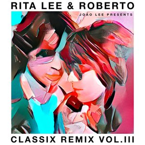 Imagem de 'Rita Lee & Roberto - Classix Remix Vol. III'