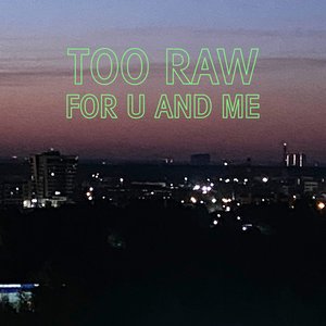 Bild für 'Too Raw For U And Me'