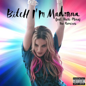 Image for 'Bitch I'm Madonna (Feat. Nicki Minaj) [The Remixes]'