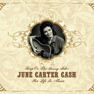 Image for 'Keep On the Sunny Side -  June Carter Cash: Her Life In Music'