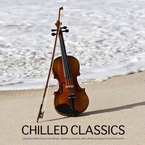 Image for 'Chilled Classics - Best Classical Chill Out Music for Relaxation, Background Music for Meditation, Massage, Yoga, Tai Chi, Reiki, Spa Relaxation. Chill Out Mozart Music and Beethoven Music'
