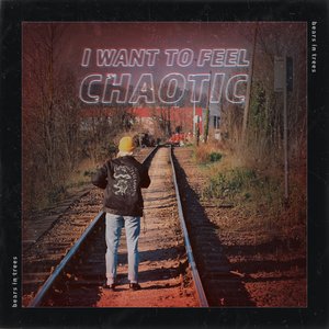 Bild för 'I Want To Feel Chaotic'