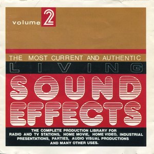 Image for 'The Most Current and Authentic Living Sound Effects Volume 2: The Complete Production Library for Radio and TV Stations, Home Movie, Home Video, Industrial Presentations, Parties, Audio Visual Productions and Many Other Uses.'
