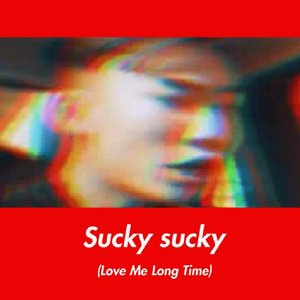 Image for 'Sucky Sucky (Love Me Long Time)'