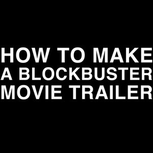 Image for 'How to Make a Blockbuster Movie Trailer'