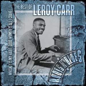 Immagine per 'Whiskey Is My Habit, Good Women Is All I Crave - The Best of Leroy Carr'