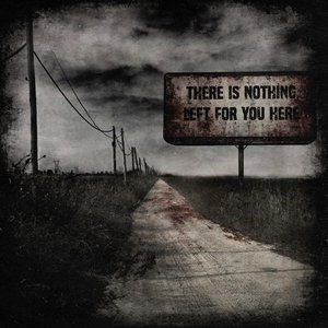 Image for 'there is nothing left for you here.'