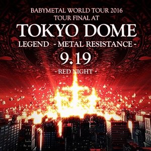 Image for 'TOKYO DOME - BABYMETAL WORLD TOUR 2016 - LEGEND METAL RESISTANCE - RED NIGHT'