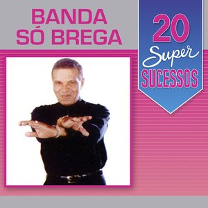 “20 Super Sucessos: Banda Só Brega”的封面