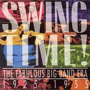 Image for 'Swing Time! The Fabulous Big Band Era 1925 - 1955'