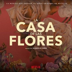 “La Música Que Inspiró La Serie Original De Netflix, La Casa De Las Flores (Creada Por Manolo Caro)”的封面