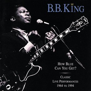 “How Blue Can You Get? (Classic Live Performances 1964 - 1994)”的封面