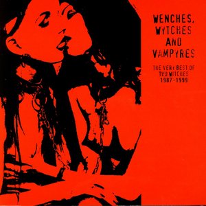 Image for 'Wenches, Wytches And Vampyres: The Very Best Of Two Witches 1987-1999'