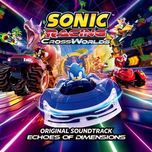 Image for 'Sonic Racing: CrossWorlds Original Soundtrack - Echoes of Dimensions'