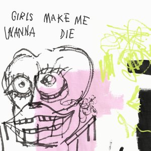 Image for 'Girls Make Me Wanna Die'