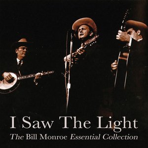Bild för 'I Saw the Light - The Bill Monroe Essential Collection'