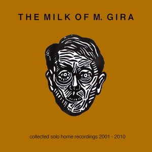 Imagen de 'The Milk Of M. Gira: Collected Solo Home Recordings 2001 - 2010'