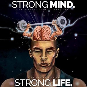 Image for 'Strong Mind, Strong Life (Gym Motivational Speeches)'