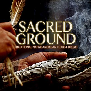 Image for 'Sacred Ground: Traditional Native American Flute & Drums'