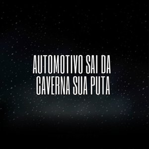 Immagine per 'Automotivo Sai da Caverna Sua Puta'