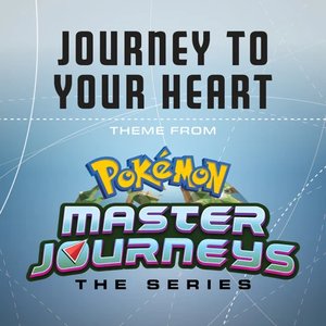 Image pour 'Journey to Your Heart (Theme from "Pokémon Master Journeys")'