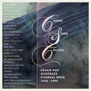 Imagen de 'Cherry Stars Collide: Dream Pop, Shoegaze & Ethereal Rock 1986-1995'