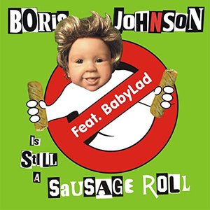 Image for 'Boris Johnson is STILL a Fucking Cunt (Babylad's Sausage Roll SFW Version)'