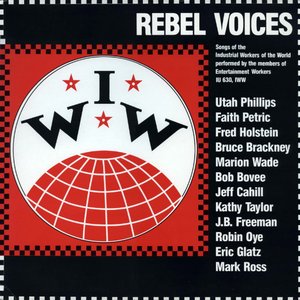 Imagen de 'IWW Rebel Voices: Songs Of The Industrial Workers Of The World (Live / 1984)'
