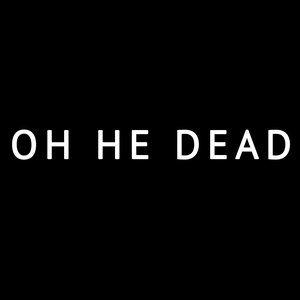 Image for 'Oh He Dead'
