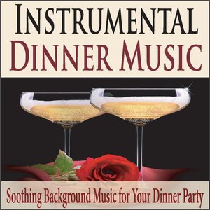 Image for 'Instrumental Dinner Music: Soothing Background Music for Your Dinner Party'