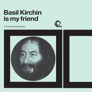 'Basil Kirchin is My Friend: A Trunk Records Sampler' için resim