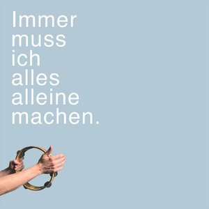 Изображение для 'Immer muss ich alles alleine machen'