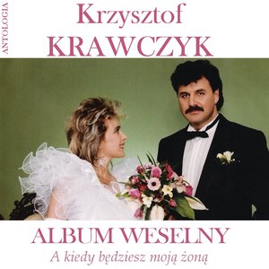 Image for 'A kiedy będziesz moją żoną / Album weselny (Krzysztof Krawczyk Antologia)'