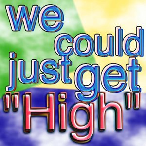 Image for 'We Could Just Get High'