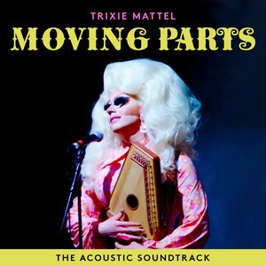 Image for 'Trixie Mattel: Moving Parts (The Acoustic Soundtrack)'