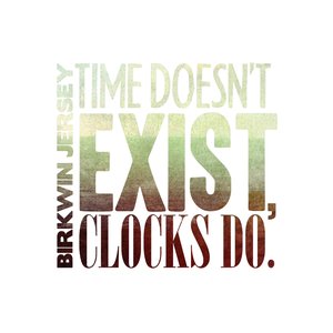 Image for 'Time Doesn't Exist, Clocks Do'