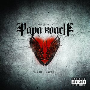 Image for 'To Be Loved: The Best Of Papa Roach (Explicit Version)'