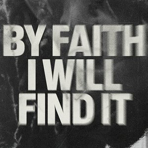 Image for 'By Faith I Will Find It'