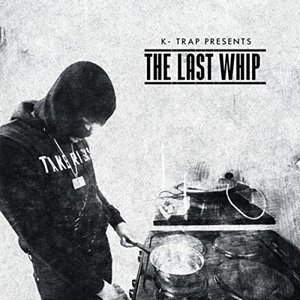 “K-Trap Presents The Last Whip Mixtape”的封面