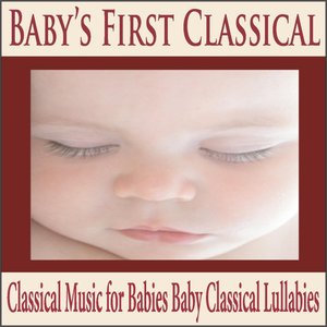 Image pour 'Baby's First Classical: Classical Music for Babies Baby Classical Lullabies'