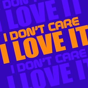 'I Don't Care I Love It' için resim