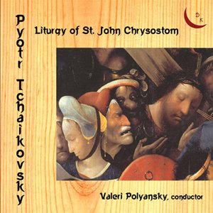 Image for 'Pyotr Tchaikovsky. Liturgy of St John Chrysostom'