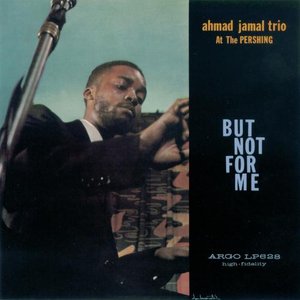 Image for 'Ahmad Jamal at the Pershing: But Not for Me'