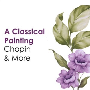 Image for '"A Classical Painting" - Chopin & more'