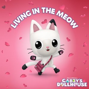 Image for 'Living in the Meow (From Gabby's Dollhouse)'