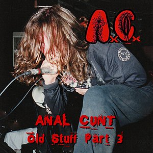 Image for 'Anal Cunt Old Stuff Part 3'