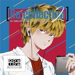 Image for '[Re:collection] HIT SONG cover series feat.voice actors 2 ~00's-10's EDITION~'